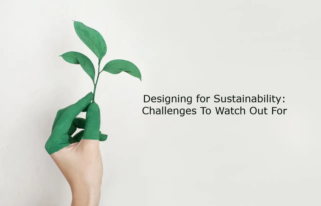 Designing for Sustainability Challenges To Watch Out For